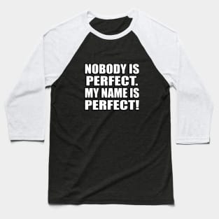 Nobody is perfect. My name is Perfect Baseball T-Shirt